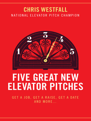 cover image of Five Great New Elevator Pitches: Get a Job, Get a Raise, Get a Date and MORE